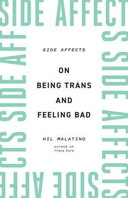 Side Affects: On Being Trans and Feeling Bad - Malatino, Hil