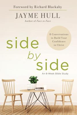 Side by Side: 8 Conversations to Build Your Confidence in Christ - Hull, Jayme, and Blackaby, Richard (Foreword by)