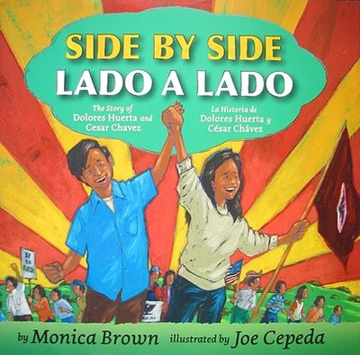 Side by Side/Lado a Lado: The Story of Dolores Huerta and Cesar Chavez/La Historia de Dolores Huerta Y Csar Chvez (Bilingual English-Spanish) - Brown, Monica