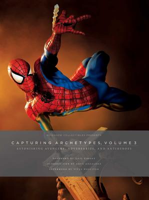 Sideshow Collectibles Presents: Capturing Archetypes, Volume 3: Astonishing Avengers, Adversaries, and Antiheroes - Sideshow Collectibles, and Simone, Gail (Foreword by), and Anzalone, Greg (Introduction by)