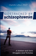 Sidetracked by Schizophrenia: A Mother and Son's Struggles and Victories