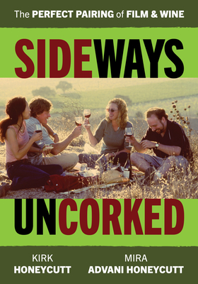 Sideways Uncorked: The Perfect Pairing of Film and Wine - Honeycutt, Mira Advani, and Honeycutt, Kirk