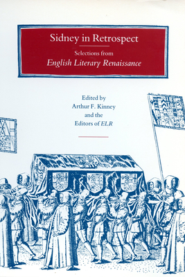 Sidney in Retrospect: Selections from English Literary Renaissance - Kinney, Arthur F (Editor)