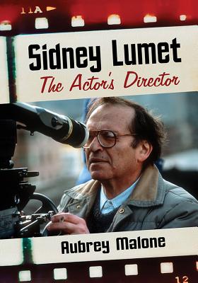 Sidney Lumet: The Actor's Director - Malone, Aubrey