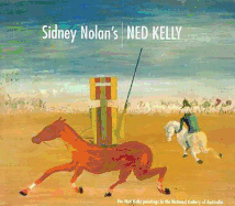 Sidney Nolans Ned Kelly: The Ned Kelly Paintings in the National Gallery of Australia