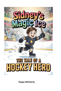 Sidney's Magic Ice: The Tale of a Hockey Hero