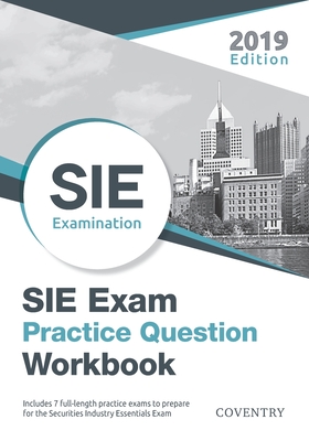 SIE Exam Practice Question Workbook: Seven Full-Length Practice Exams (2019 Edition) - Coventry House Publishing