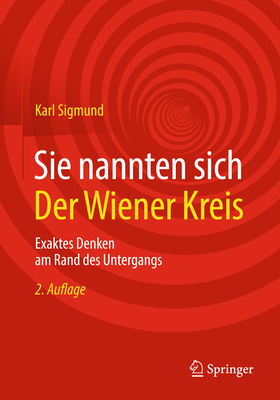 Sie Nannten Sich Der Wiener Kreis: Exaktes Denken Am Rand Des Untergangs - Sigmund, Karl