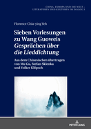 Sieben Vorlesungen Zu Wang Guoweis Gespraechen Ueber Die Lieddichtung?: Aus Dem Chinesischen Uebertragen Von Mu Gu, Stefan Sklenka Und Volker Kloepsch