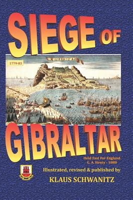 Siege of Gibraltar: Held Fast for England - Henty, G a, and Schwanitz, Klaus