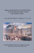 Sieges and the Defence of Fortified Places by the British and Indian Armies in the XIXth Century