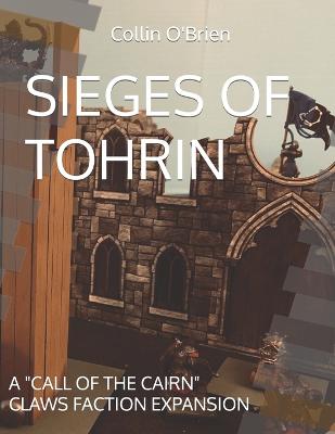 Sieges of Tohrin: A "Call of the Cairn" Claws Faction Expansion - O'Brien, Collin