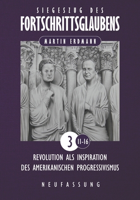 Siegeszug des Fortschrittsglaubens: Revolution als Inspiration des amerikanischen Progressivismus - Erdmann, Martin