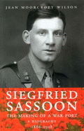 Siegfried Sassoon: Making of a War Poet: A Biography - Wilson, Jean Moorcroft