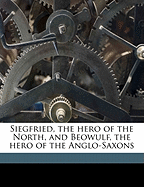 Siegfried, the Hero of the North, and Beowulf, the Hero of the Anglo-Saxons