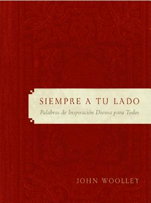 Siempre a Tu Lado: Palabras de Inspiracion Divina Para Todos - Woolley, John