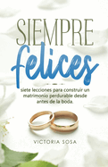 Siempre Felices: Qu? saben las parejas que viven por siempre felices... Que la mayor?a no conoce.