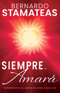 Siempre Te Amar: Experimenta El Amor de Dios Cada Da