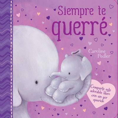 Siempre Te Querr? (I Will Always Love You): Padded Board Book - Pedler, Caroline