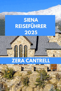 Siena Reisef?hrer 2025: Wichtige Informationen zu Siena: Alles, was Sie f?r einen unvergesslichen Besuch wissen m?ssen.