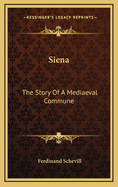 Siena: The Story of a Mediaeval Commune