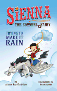 Sienna, the Cowgirl Fairy: Trying to Make It Rain - Second Edition