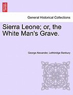 Sierra Leone; Or, the White Man's Grave