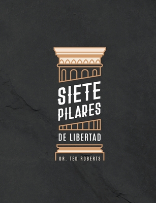 Siete Pillares De Libertad - Roberts, Ted & Diane, Dr., and Contreras Vander Meer, Rebecca (Translated by)