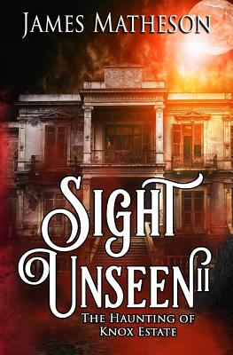 Sight Unseen II: The Haunting of Knox Estate - Matheson, James M