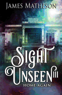 Sight Unseen III: Home Again