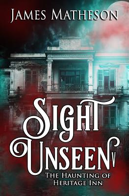 Sight Unseen V: The Haunting Of Heritage Inn - Matheson, James M