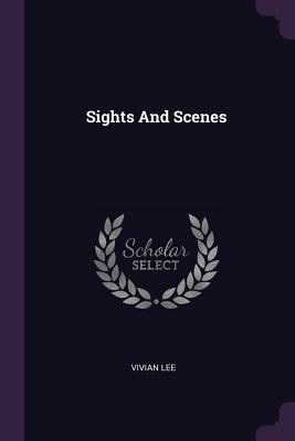 Sights And Scenes - Lee, Vivian, MD, PhD