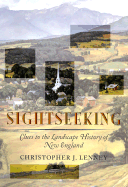 Sightseeking: Clues to the Landscape History of New England - Lenney, Christopher J