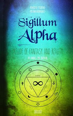 Sigillum Alpha: Prelude of Fantasy and Reality - Rodriguez, Melina, and Garcia, Michelle (Translated by), and The Orphan, Annas