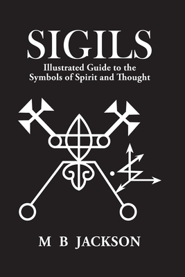 Sigils: Illustrated Guide to The Symbols of Spirit and Thought - Jackson, Mark