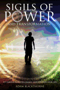 Sigils of Power and Transformation: 111 Magick Sigils to Change and Control Your Life
