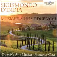 Sigismondo D'India: Musiche a una e due Voci - Andrs Montilla (tenor); Damiana Pinti (soprano); Ensemble Arte Musica; Francesco Cera (harpsichord); Lucia Napoli (soprano);...