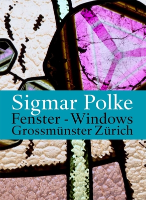 Sigmar Polke: Windows for the Zürich Grossmünster - Polke, Sigmar, and Warner, Marina (Text by), and Boehm, Gottfried (Text by)
