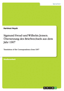 Sigmund Freud und Wilhelm Jensen. ?bersetzung des Briefwechsels aus dem Jahr 1907: Translation of the Correspondence from 1907