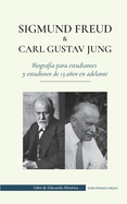 Sigmund Freud y Carl Gustav Jung - Biograf?a para estudiantes y estudiosos de 13 aos en adelante: (La psicolog?a y el inconsciente - Teor?as freudianas y junguianas)