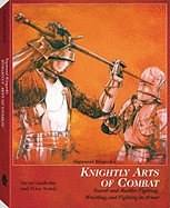 Sigmund Ringeck's Knightly Arts of Combat: Sword-And-Buckler Fighting, Wrestling, and Fighting in Armor - Lindholm, David, and Svard, Peter, and Clements, John (Introduction by)