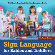 Sign Language for Babies and Toddlers: Children's Reading & Writing Education Books