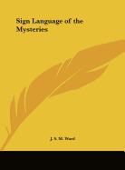 Sign Language of the Mysteries - Ward, J S M