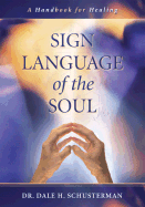 Sign Language of the Soul: A Handbook for Healing