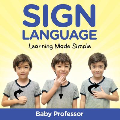 Sign Language Workbook for Kids - Learning Made Simple - Baby Professor