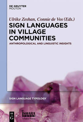 Sign Languages in Village Communities: Anthropological and Linguistic Insights - Zeshan, Ulrike, Professor (Editor), and De Vos, Connie (Editor)