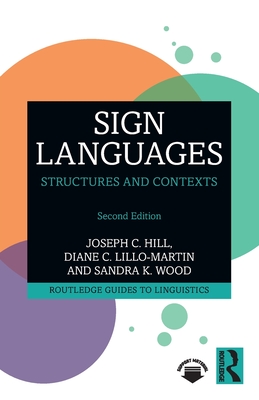 Sign Languages: Structures and Contexts - Hill, Joseph C, and Lillo-Martin, Diane C, and Wood, Sandra K