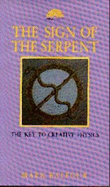 Sign of the Serpent: The Key to Creative Physics - Balfour, Mark