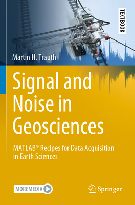 Signal and Noise in Geosciences: MATLAB Recipes for Data Acquisition in Earth Sciences - Trauth, Martin H.