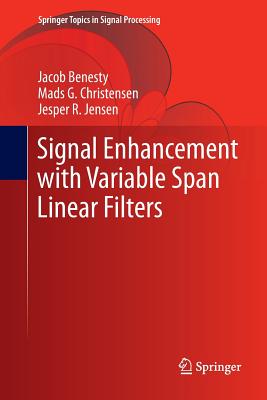 Signal Enhancement with Variable Span Linear Filters - Benesty, Jacob, and Christensen, Mads G, and Jensen, Jesper R